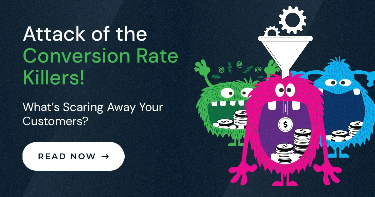 The Menace of Conversion Rate Killers: Identifying What’s Driving Your Customers Away